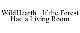 WILDHEARTH   IF THE FOREST HAD A LIVING ROOM trademark