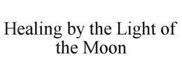 HEALING BY THE LIGHT OF THE MOON trademark