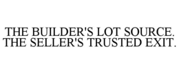 THE BUILDER'S LOT SOURCE. THE SELLER'S TRUSTED EXIT. trademark