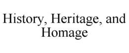 HISTORY, HERITAGE, AND HOMAGE trademark