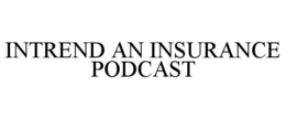 INTREND AN INSURANCE PODCAST trademark