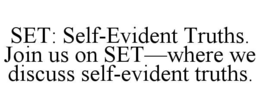 SET: SELF-EVIDENT TRUTHS. JOIN US ON SET—WHERE WE DISCUSS SELF-EVIDENT TRUTHS. trademark