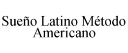 SUEÑO LATINO MÉTODO AMERICANO trademark