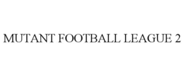 MUTANT FOOTBALL LEAGUE 2 trademark