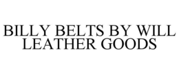 BILLY BELTS BY WILL LEATHER GOODS trademark