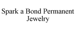 SPARK A BOND PERMANENT JEWELRY trademark