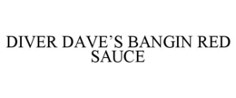 DIVER DAVE’S BANGIN RED SAUCE trademark