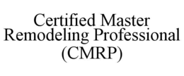 CERTIFIED MASTER REMODELING PROFESSIONAL (CMRP) trademark
