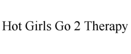 HOT GIRLS GO 2 THERAPY trademark