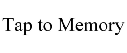 TAP TO MEMORY trademark