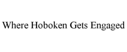 WHERE HOBOKEN GETS ENGAGED trademark