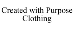 CREATED WITH PURPOSE CLOTHING trademark