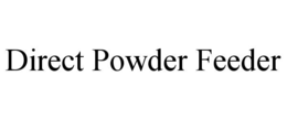 DIRECT POWDER FEEDER trademark