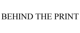 BEHIND THE PRINT trademark
