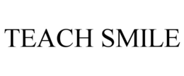 TEACH SMILE trademark