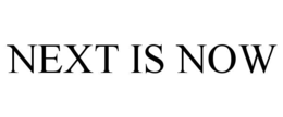 NEXT IS NOW trademark