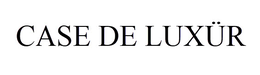 CASE DE LUXÜR trademark