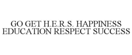 GO GET H.E.R.S. HAPPINESS EDUCATION RESPECT SUCCESS trademark