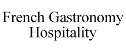 FRENCH GASTRONOMY HOSPITALITY trademark