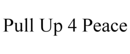 PULL UP 4 PEACE trademark