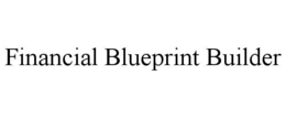 FINANCIAL BLUEPRINT BUILDER trademark