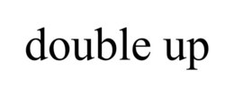 DOUBLE UP trademark
