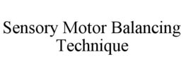 SENSORY MOTOR BALANCING TECHNIQUE trademark
