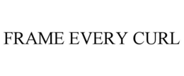 FRAME EVERY CURL trademark