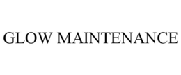GLOW MAINTENANCE trademark