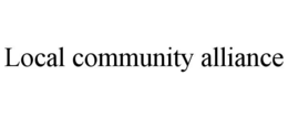 LOCAL COMMUNITY ALLIANCE trademark