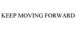 KEEP MOVING FORWARD trademark