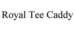 ROYAL TEE CADDY trademark