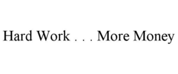 HARD WORK . . . MORE MONEY trademark