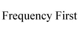 FREQUENCY FIRST trademark