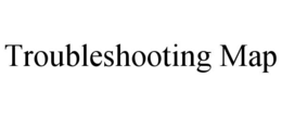 TROUBLESHOOTING MAP trademark