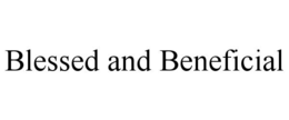 BLESSED AND BENEFICIAL trademark