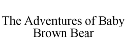 THE ADVENTURES OF BABY BROWN BEAR trademark