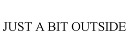 JUST A BIT OUTSIDE trademark