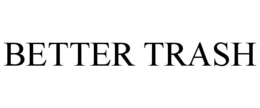 BETTER TRASH trademark