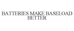 BATTERIES MAKE BASELOAD BETTER trademark