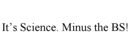 IT’S SCIENCE. MINUS THE BS! trademark