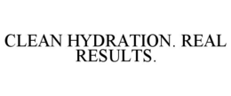 CLEAN HYDRATION. REAL RESULTS. trademark