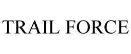 TRAIL FORCE trademark