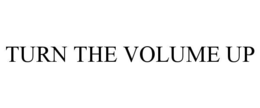 TURN THE VOLUME UP trademark