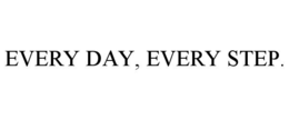 EVERY DAY, EVERY STEP. trademark