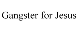 GANGSTER FOR JESUS trademark