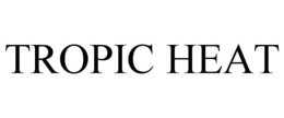 TROPIC HEAT trademark