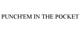 PUNCH'EM IN THE POCKET trademark
