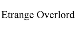 ETRANGE OVERLORD trademark