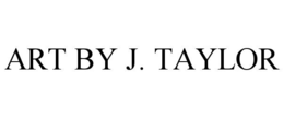 ART BY J. TAYLOR trademark